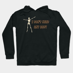 I don't need any body Halloween Humor Hoodie